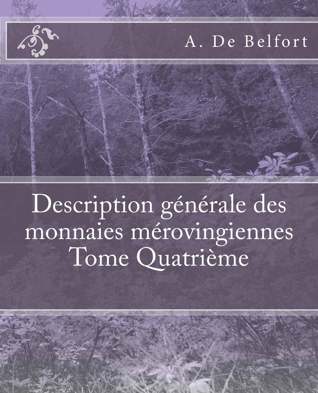 Description générale des monnaies mérovingiennes Tome Quatrième book