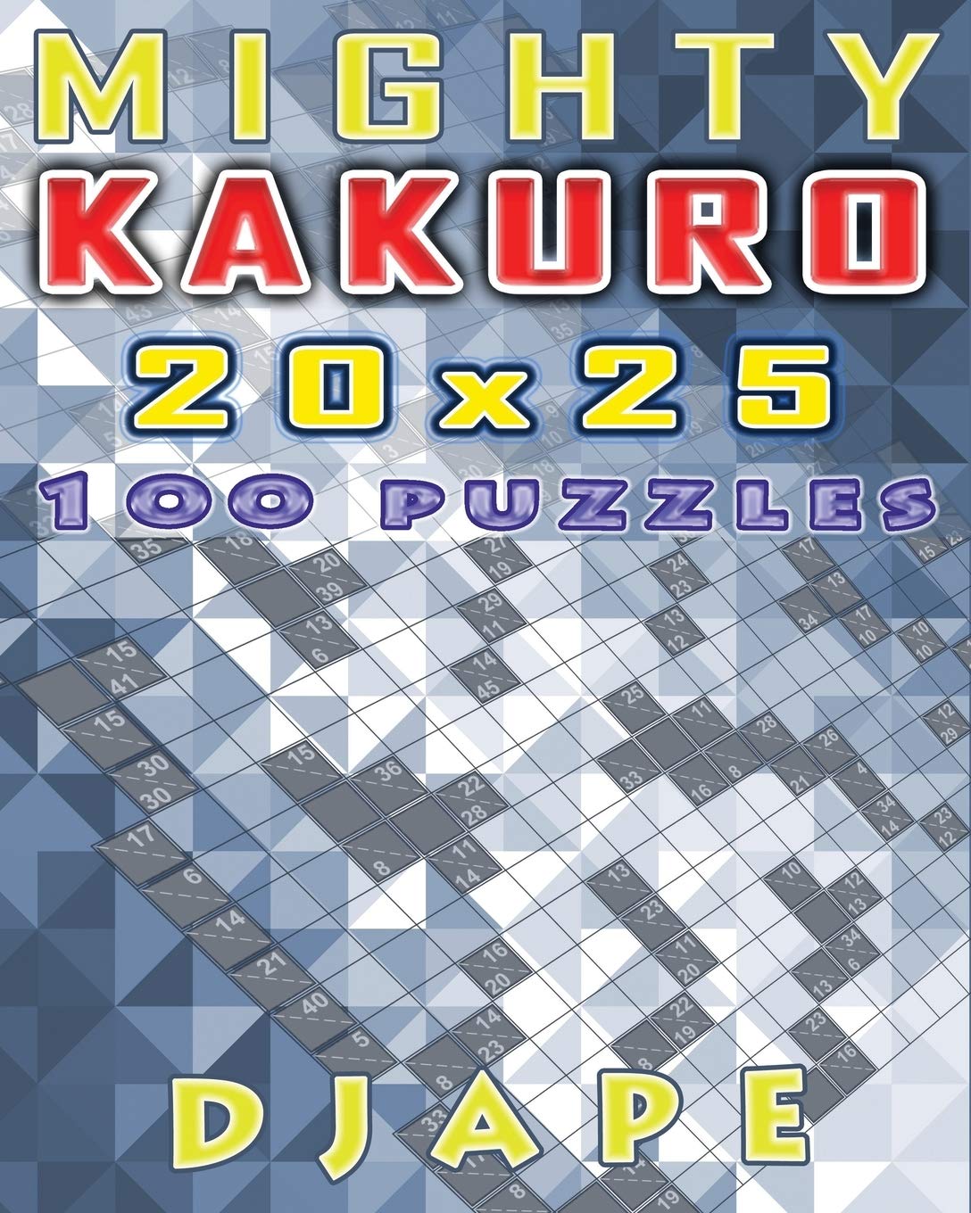 Mighty Kakuro: 100 puzzles 20x25 (Kakuro Books, Band 1) Leisure & Fun