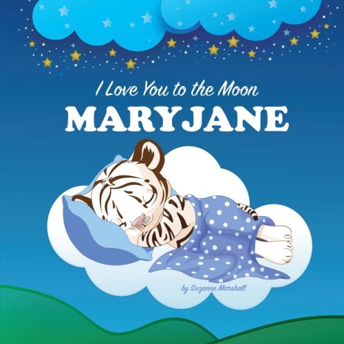 I Love You to the Moon, MaryJane: Personalized Book & Bedtime Story (Bedtime Stories, Goodnight Poems, Personalized Children's Books, Personalized Books, Gifts for Kids) Novels & Short Stories