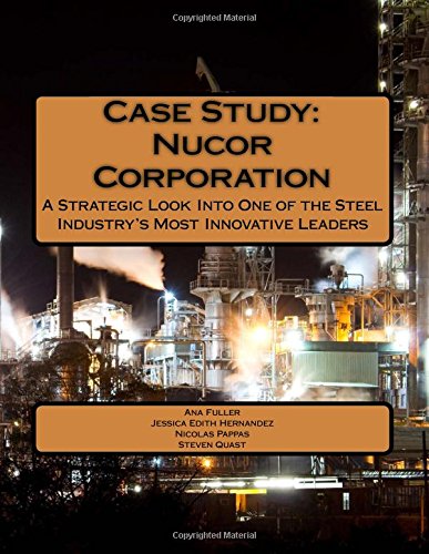 Case Study: Nucor Corporation: A Strategic Look Into One of the Steel Industry's Most Innovative Leaders Business, Finance & Career