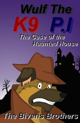 Wulf The K9 P.I : The Case Of The Haunted House Novels & Short Stories