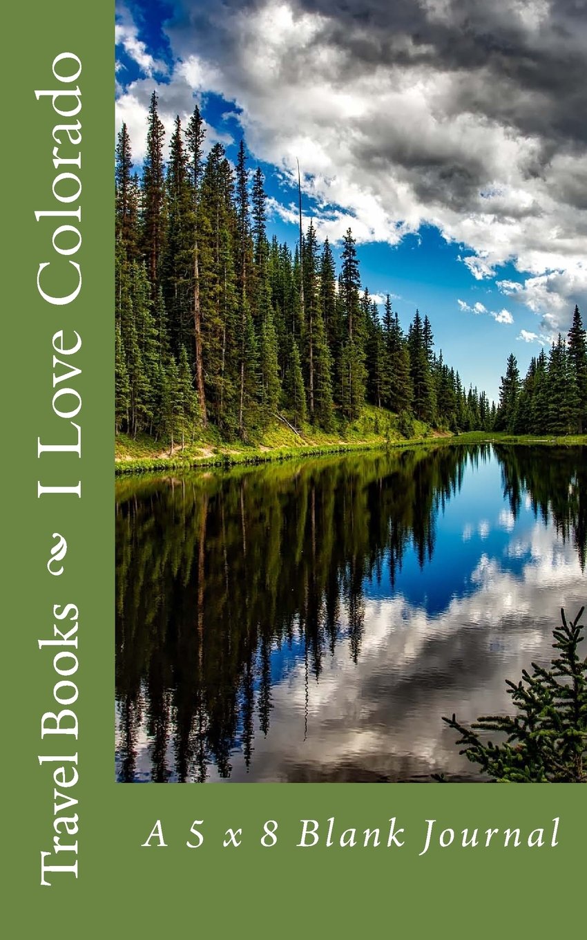 I Love Colorado: A 5 x 8 Blank Journal (journals, diary, notebook) Travel