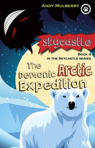 The Demonic Arctic Expedition: Book 4 in the Skycastle series Novels & Short Stories