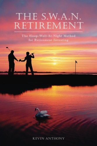 The S.W.A.N. Retirement: The Sleep-Well-At-Night Method for Retirement Investing Business, Finance & Career