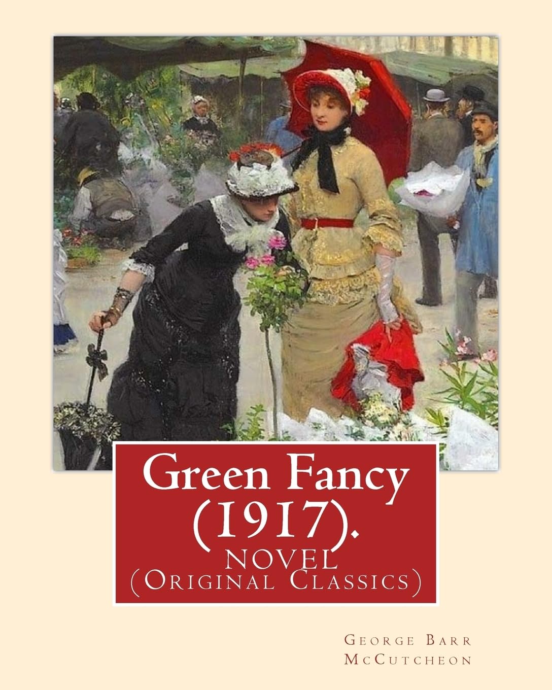 Green Fancy (1917). By:George Barr McCutcheon, and By:C. Allan Gilbert(September 3, 1873 – April 20, 1929): A NOVEL (Original Classics) Contemporary literature