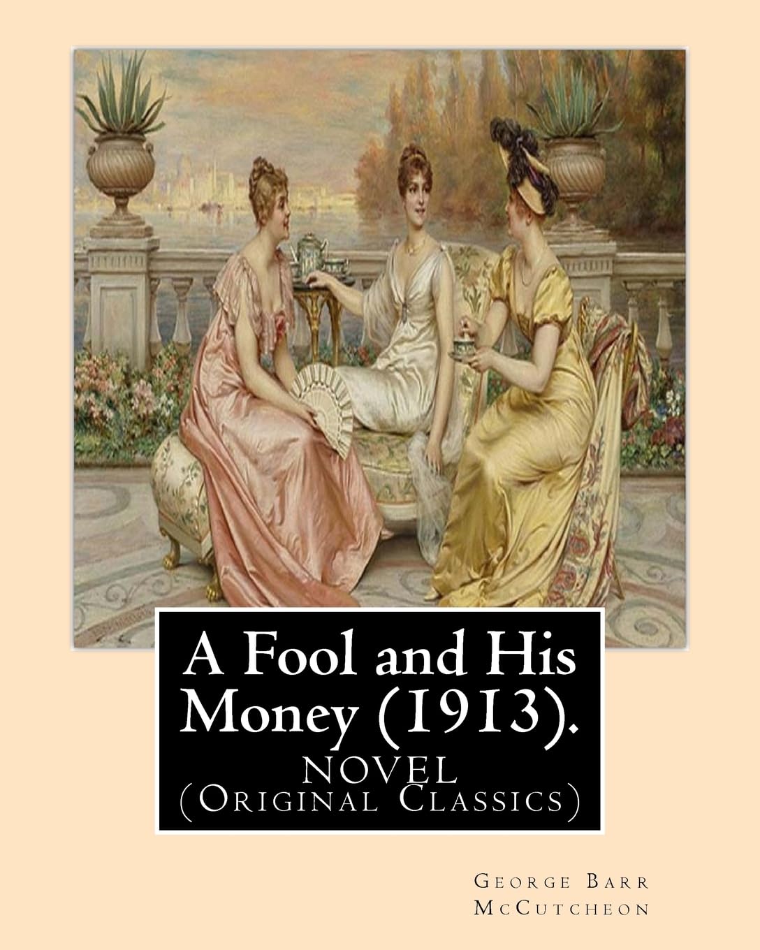 A Fool and His Money (1913). By: George Barr McCutcheon,illustrated By: A. I. Keller: Arthur Ignatius Keller (1866 - 1924). A NOVEL (Original Classics) Contemporary literature