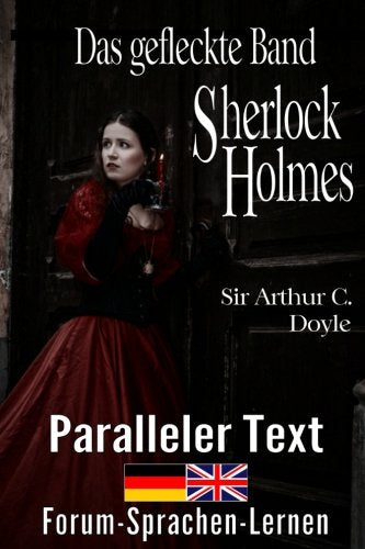 Das gefleckte Band - Ein Sherlock Holmes Abenteuer - Zweisprachig Deutsch Englisch - Mit nebeneinander angeordneten Übersetzung Foreign Languages ​​& Dictionaries