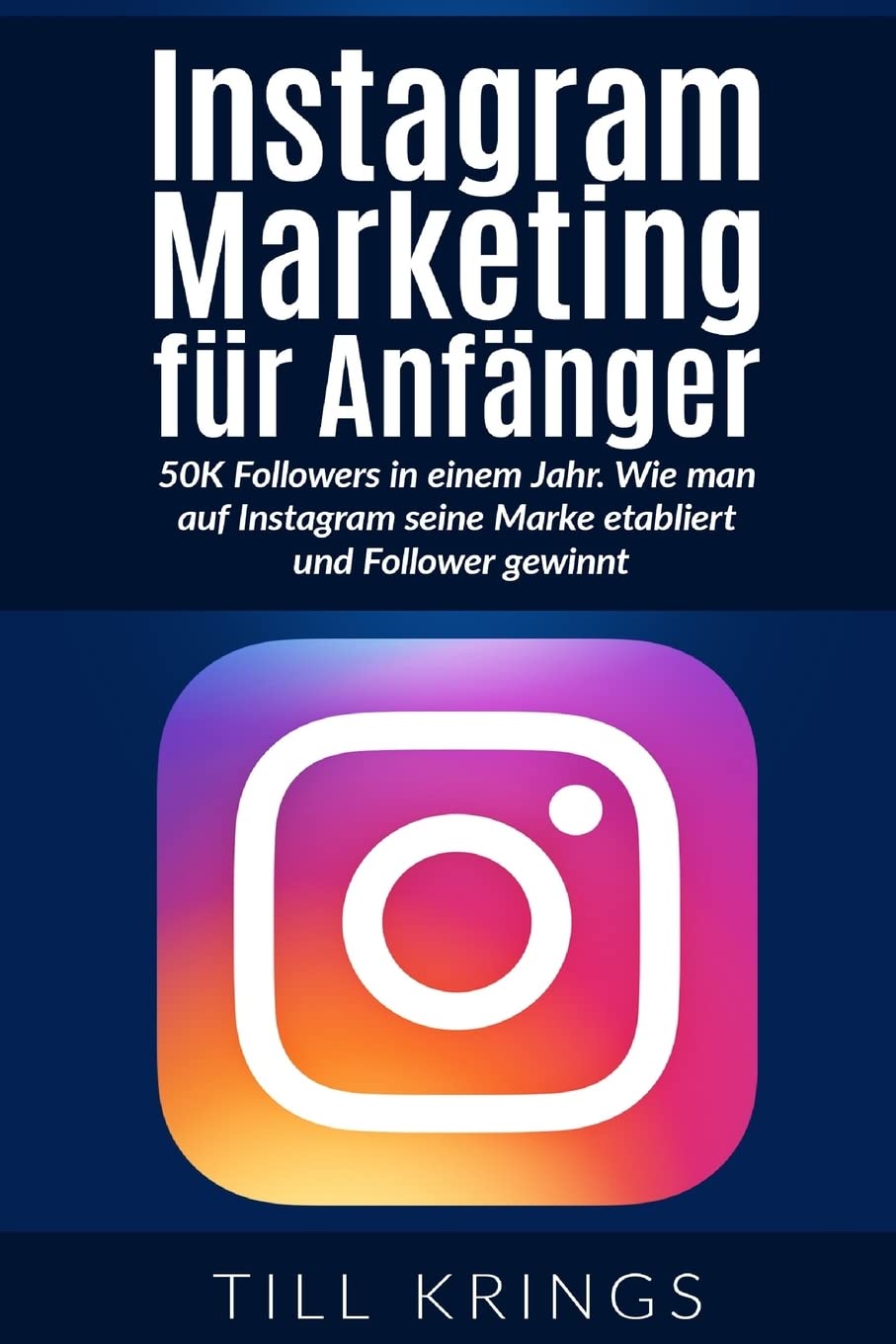 Instagram Marketing für Anfänger: 50K Followers in einem Jahr. Wie man auf Instagram seine Marke etabliert und Follower gewinnt. Business, Finance & Career