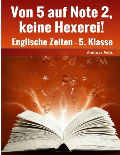 Von 5 auf Note 2, keine Hexerei!: Englische Zeiten - 5. Klasse (Englische Grammatik, Band 1) Foreign Languages ​​& Dictionaries