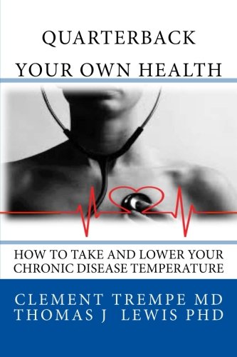 Quarterback Your Own Health: How to Take and Lower Your Chronic Disease Temperature Health, Nutrition & Fitness