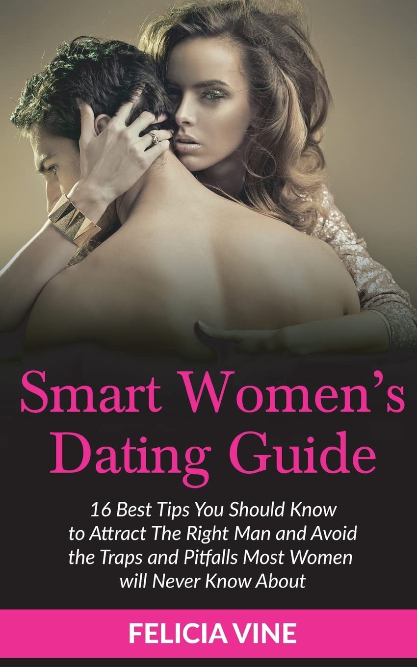 Dating: Dating Advice for Women: Best 16 Dating Tips To Get The Guy, Understanding Men, Keep Him Interested and Avoid the Traps and Pitfalls Most women will never know about (Dating Advice)) Study Guides