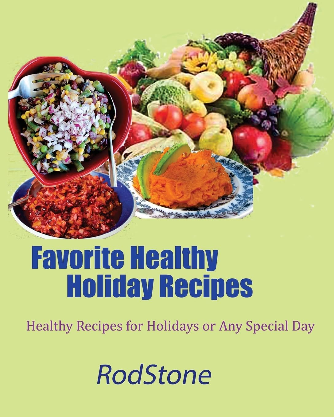 Favorite Healthy Holiday Recipes: Healthy Recipes for Holidays or Any Special Day Cooking & Enjoying