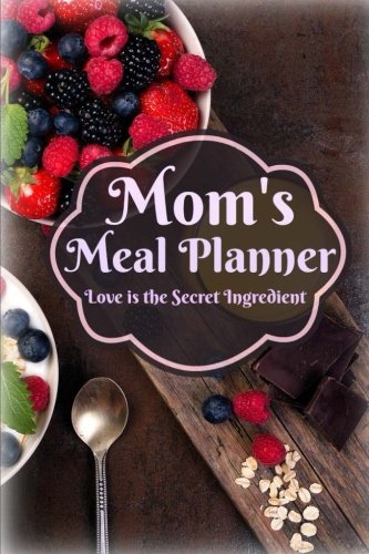 Mom's Meal Planner: LOVE is the Secret Ingredient (Weekly Meal Planner **6 X 9**, Band 1) Cooking & Enjoying