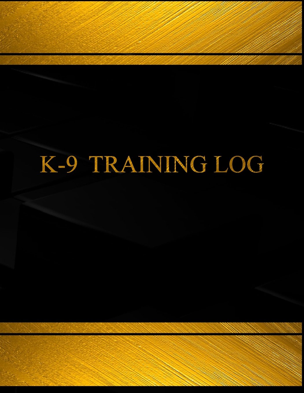 K-9 Training Log (Log Book, Journal - 125 pgs, 8.5 X 11 inches): K-9 Training Logbook (Black cover, X-Large) (Centurion Logbooks/Record Books) Politics & Society