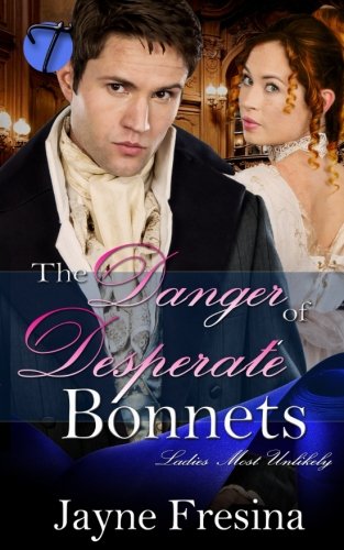 The Danger in Desperate Bonnets (Ladies Most Unlikely, Band 2) Historical Fiction