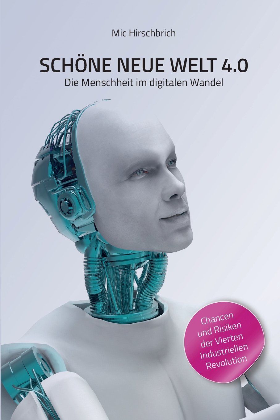 Schöne neue Welt 4.0: Die Menschheit im digitalen Wandel. Business & Technology