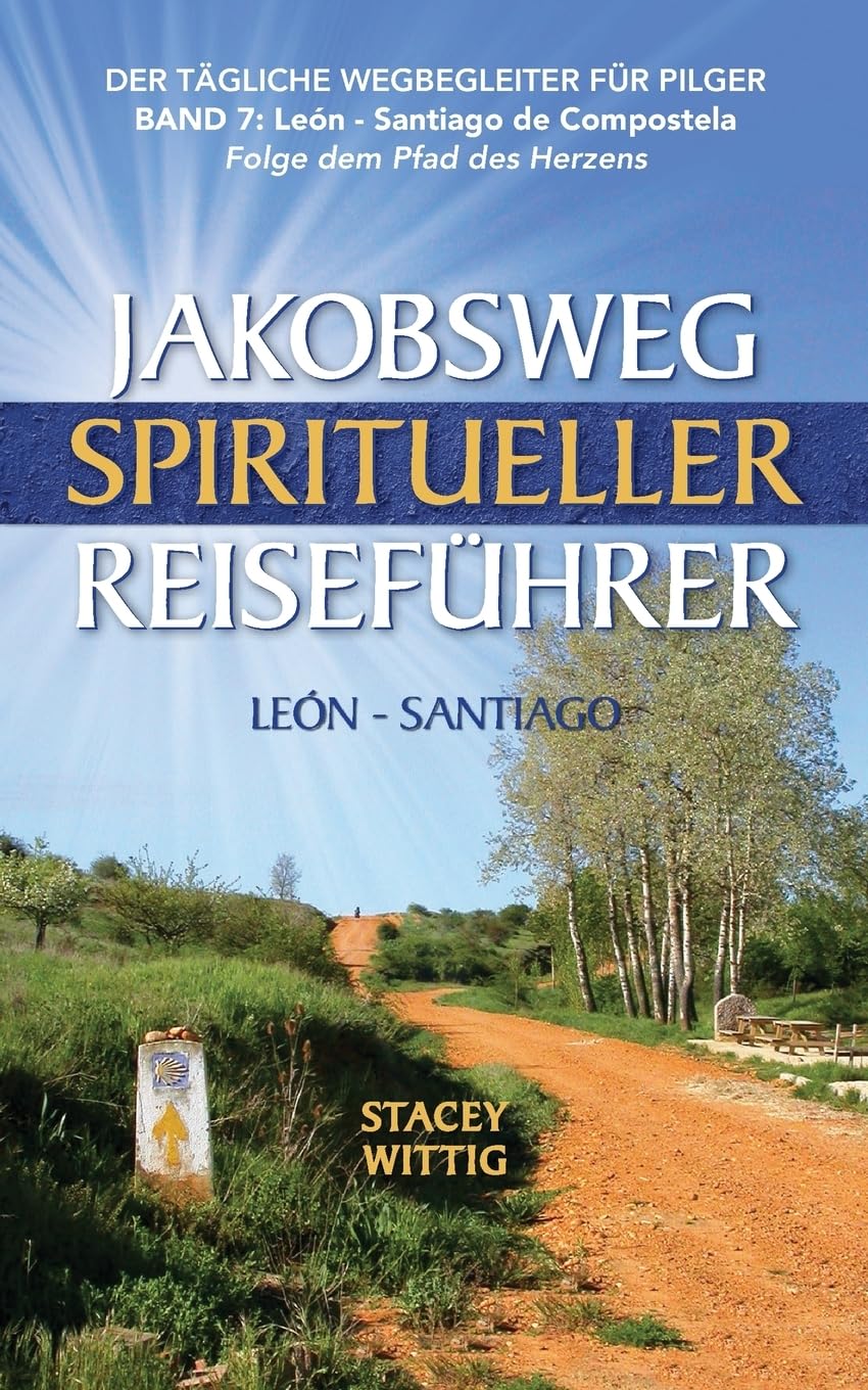 Jakobsweg Spiritueller Reiseführer: León to Santiago (Spiritual and Walking Guides 7): Leon to Santiago Hiking & Cycling