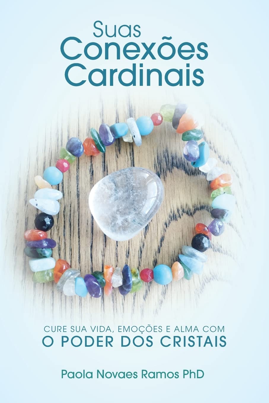 Suas Conexões Cardinais: Cure sua Vida, Emoções e Alma com o Poder dos Cristais book