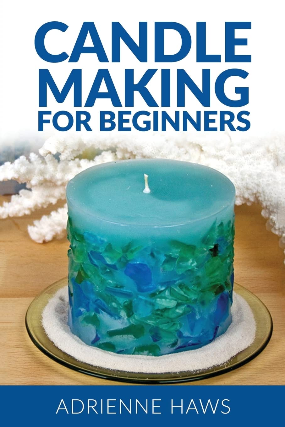 Candle Making for Beginners: Step by step guide to making your own candles at home: Simple and Easy! Hobbies & Crafts