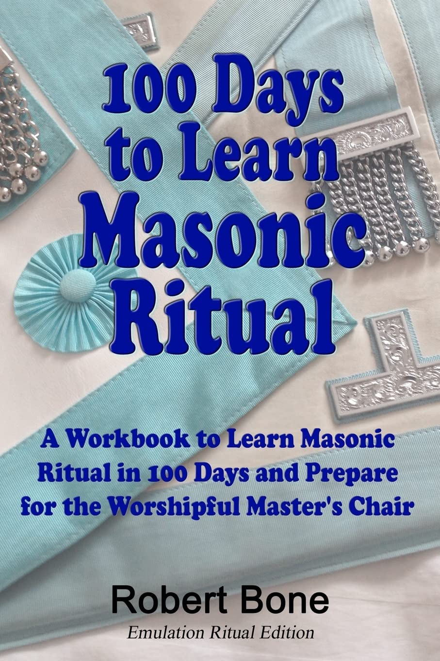 100 Days To Learn Masonic Ritual: A Workbook to Learn Masonic Ritual in 100 Days and Prepare for the Worshipful Master's Chair Books