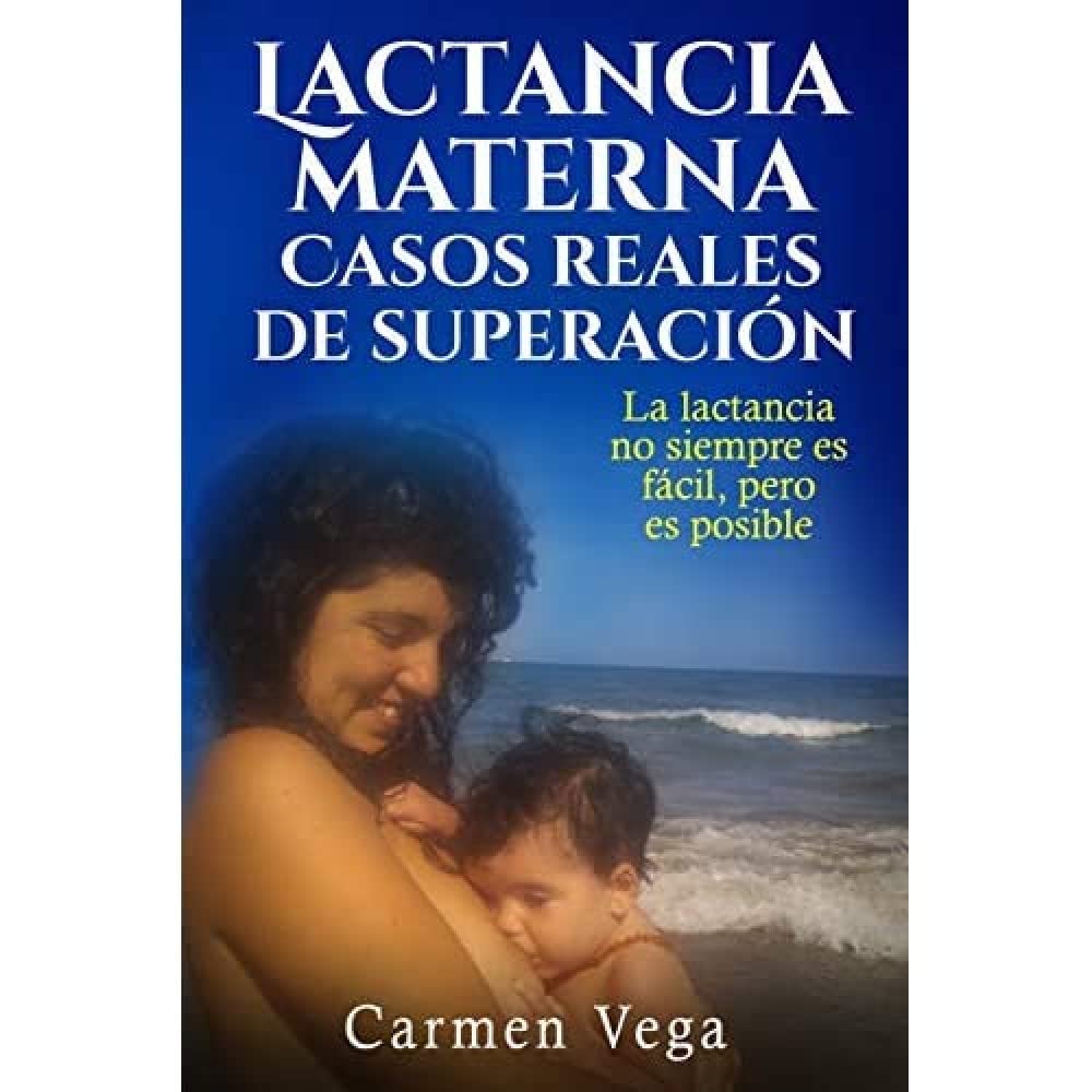 Lactancia materna. Casos reales de superacion.: La lactancia no siempre es fácil, pero es posible. book
