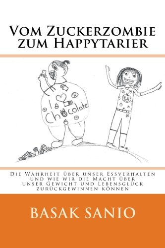 Vom Zuckerzombie zum Happytarier: Die Wahrheit über unser Essverhalten und wie wir die Macht über unser Gewicht und Lebensglück zurückgewinnen können Medicine