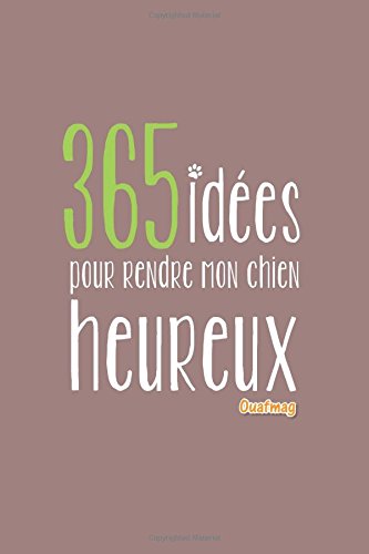365 idées pour rendre mon chien heureux Pets