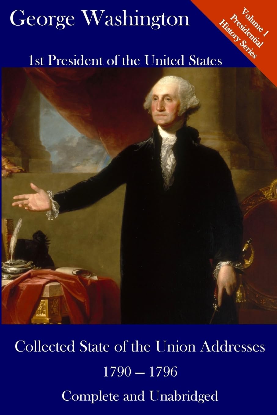 George Washington: Collected State of the Union Addresses 1790 - 1796: Volume 1 of the Del Lume Executive History Series International