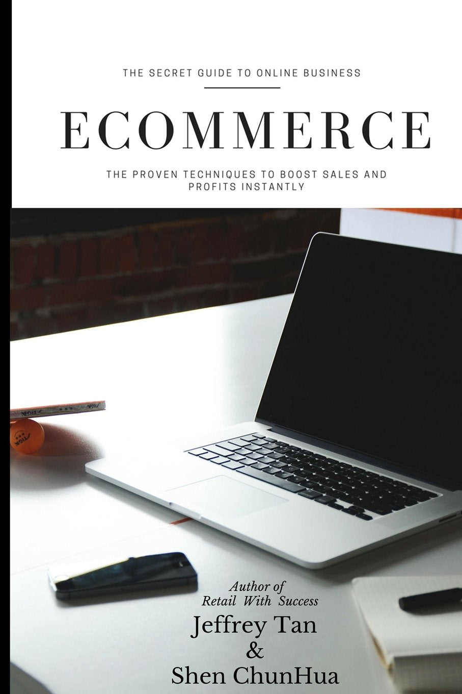The Secret Guide To Online Business E Commerce: The Proven Techniques To Boost Sales And Profits Instantly Business, Finance & Career