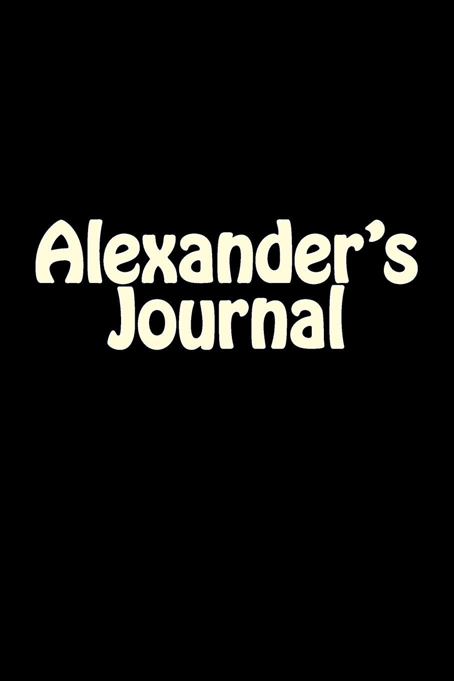 Alexander's Journal: A 6 x 9 Blank Notebook (journals, diary, notebooks) Self-help