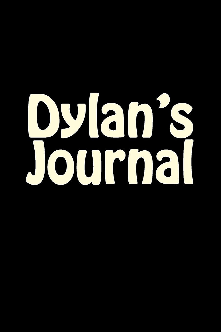 Dylan's Journal: A 6 x 9 Blank Notebook (journals, diary, notebooks) Self-help