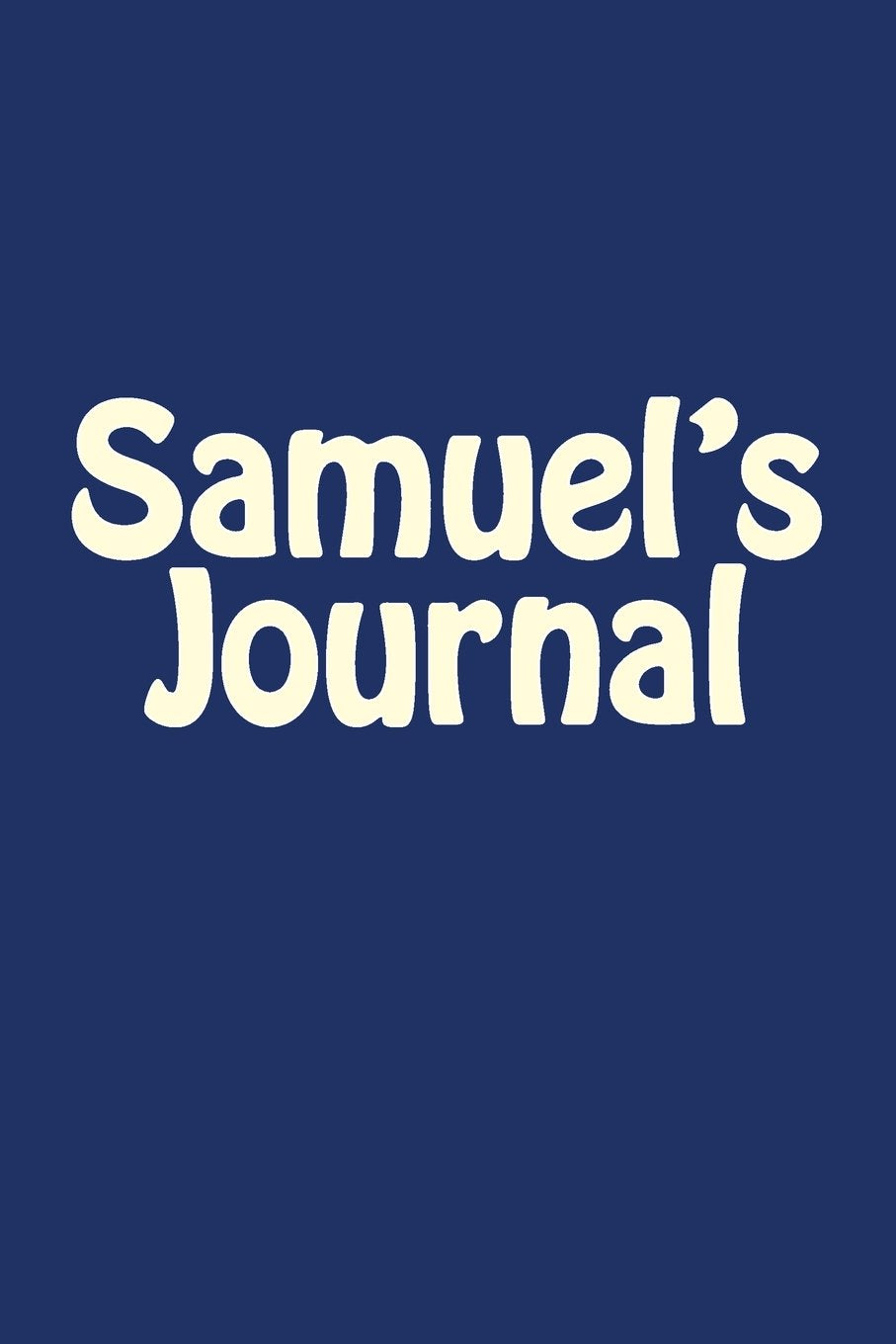 Samuel's Journal: A 6 x 9 Blank Notebook (journals, diary, notebooks) Self-help