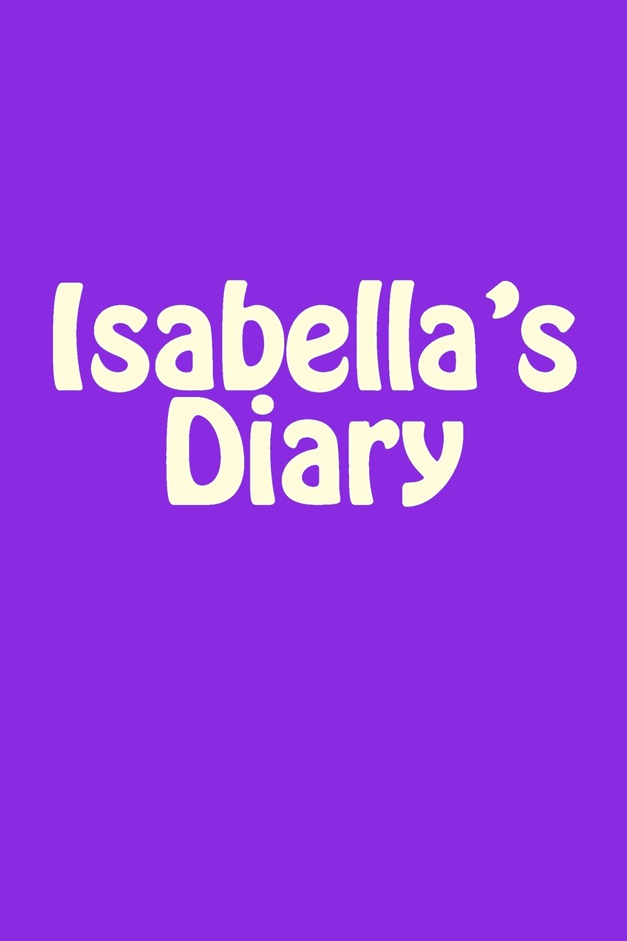 Isabella's Diary: A 6 x 9 Blank Notebook (journal, notebooks) Self-help