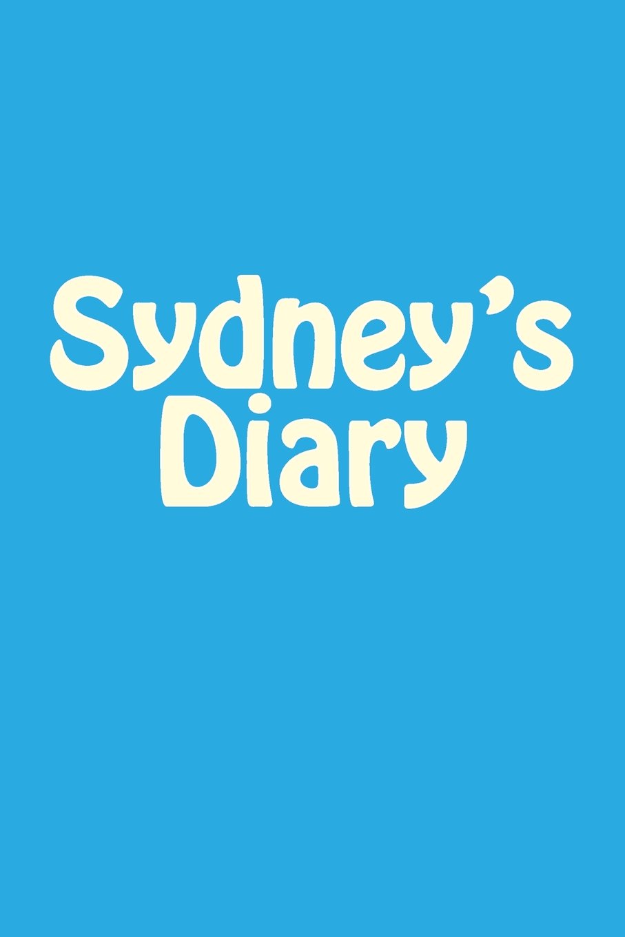 Sydney's Diary: A 6 x 9 Blank Notebook (journal, notebooks) Self-help