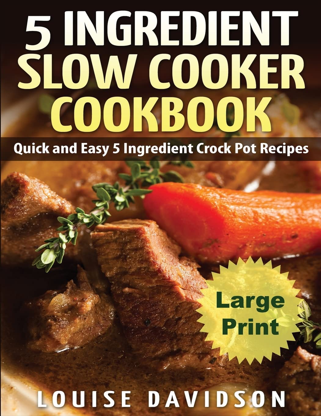 5 Ingredient Slow Cooker Cookbook - Large Print Edition: Quick and Easy 5 Ingredient Crock Pot Recipes Leisure, Home & Garden