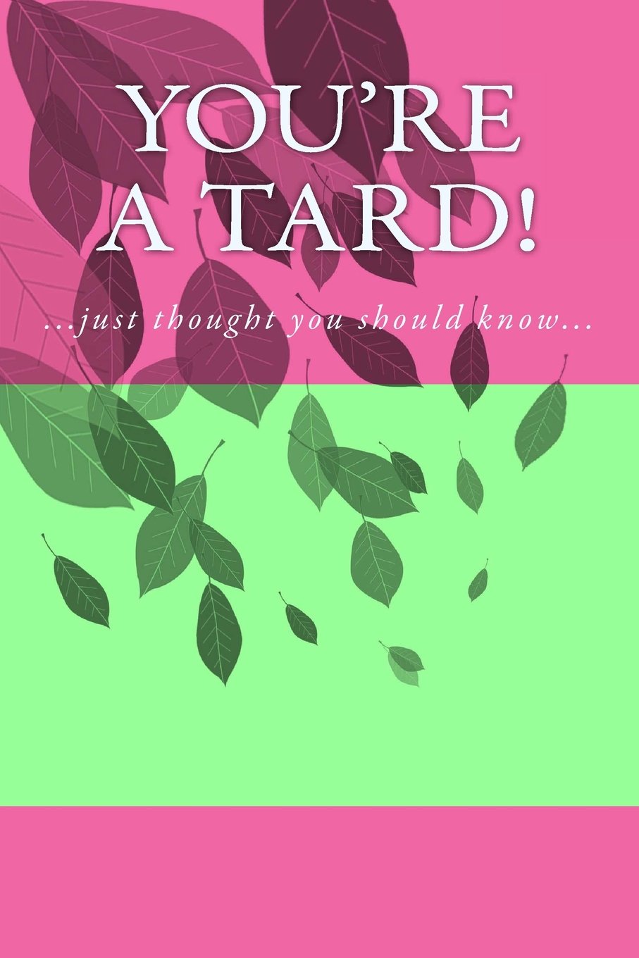 You're a Tard!: A 6 x 9 Lined Journal (diary, notebook) Books