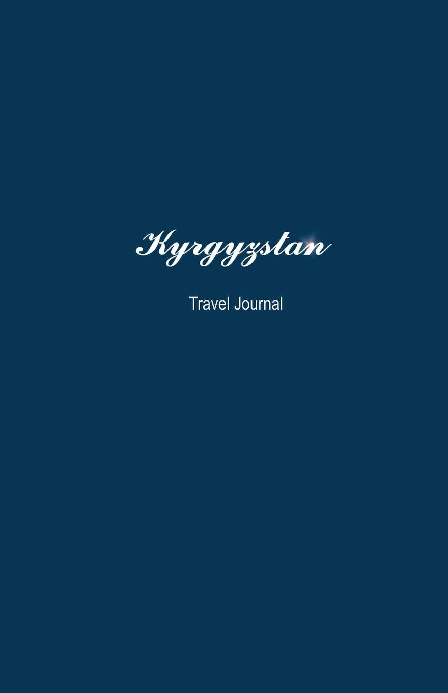Kyrgyzstan Travel Journal: Perfect Size 100 Page Travel Notebook Diary Travel