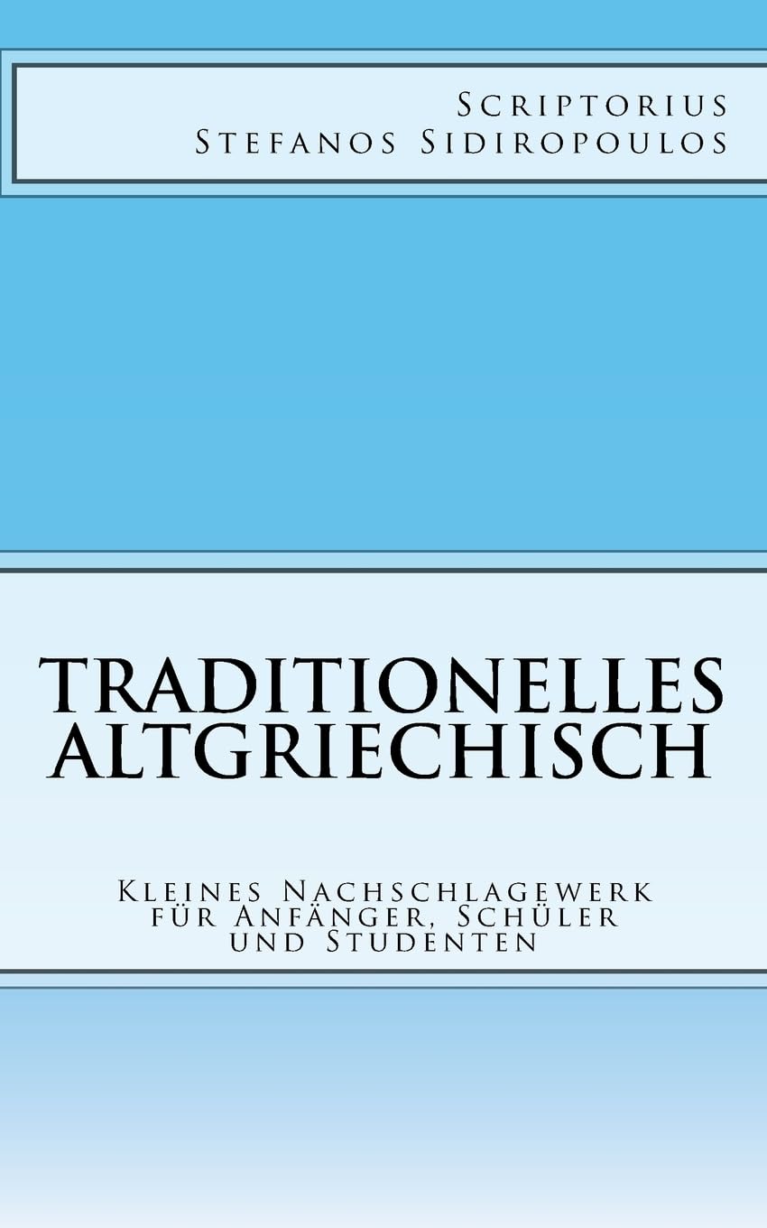 Traditionelles Altgriechisch: Kleines Nachschlagewerk für Anfänger, Schüler und Studenten Books
