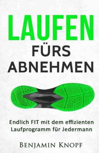 Laufen fürs Abnehmen: Endlich FIT mit dem effizienten Laufprogramm für Jedermann (Lauftraining) book