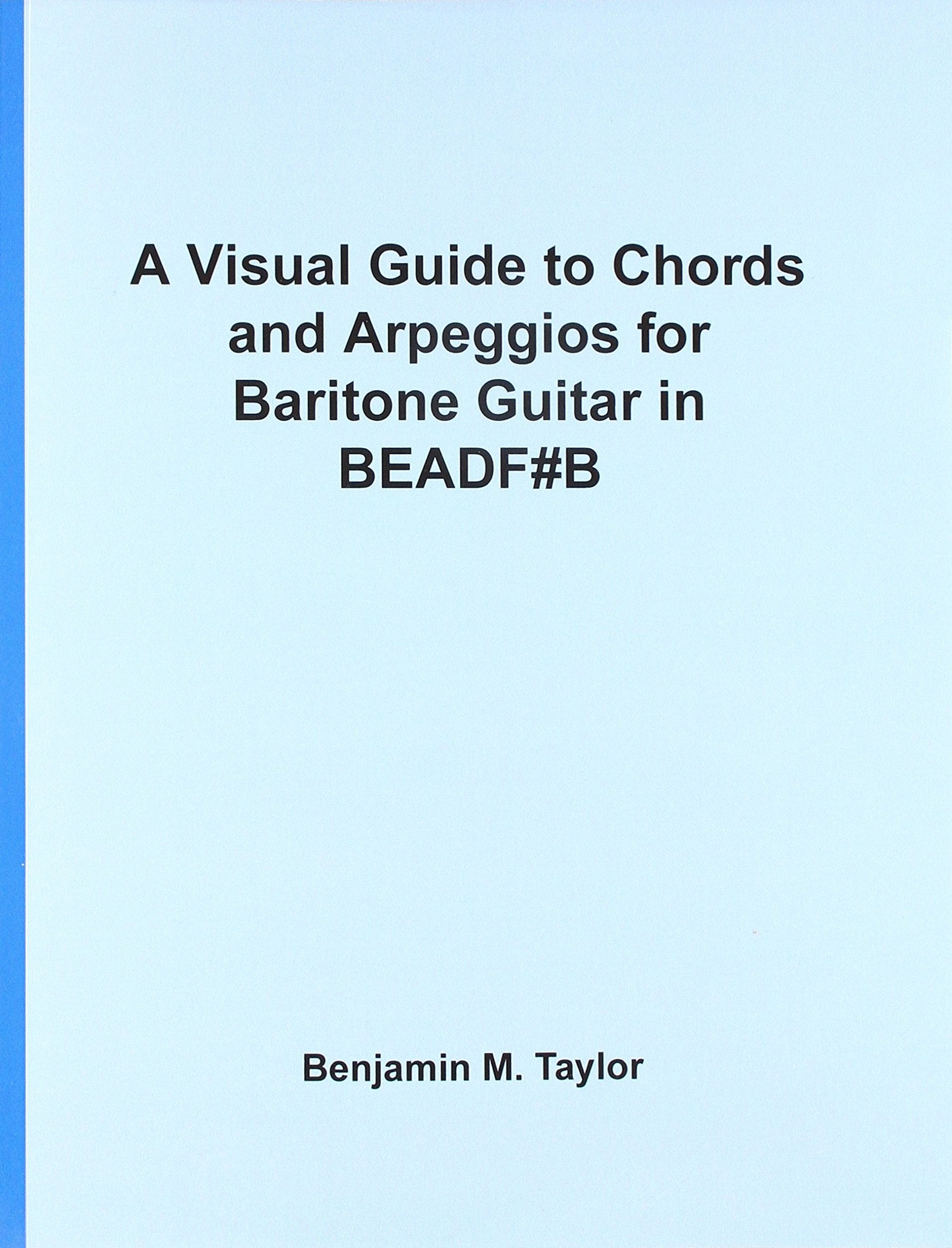 A Visual Guide to Chords and Arpeggios for Baritone Guitar in BEADF#B: A Reference Text for Classical, Blues and Jazz Chords/Arpeggios (Fingerboard ... on Stringed Instruments, Band 32) Arts & Music