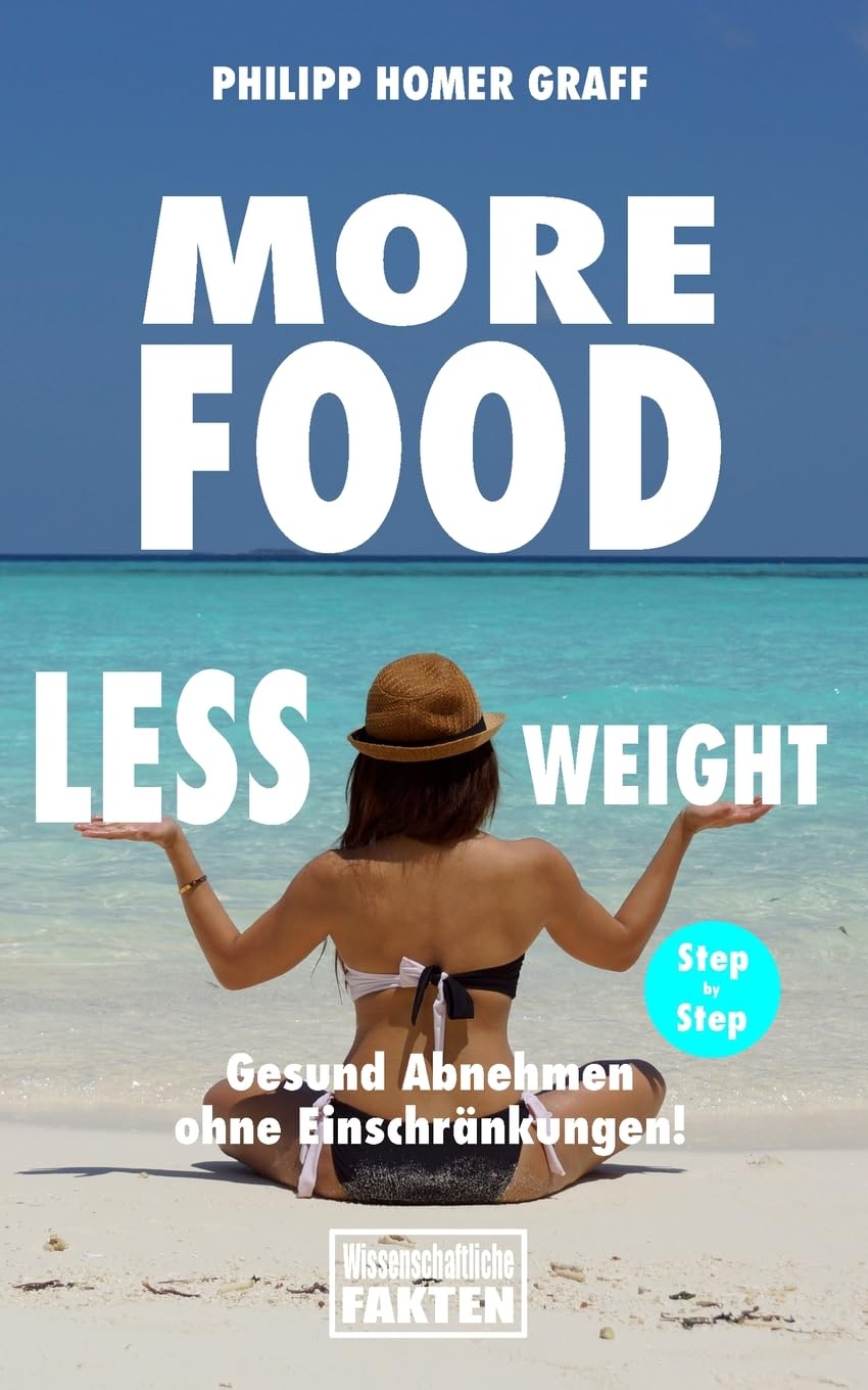 More Food Less Weight: Gesund abnehmen ohne Einschränkungen! Health, Nutrition & Fitness