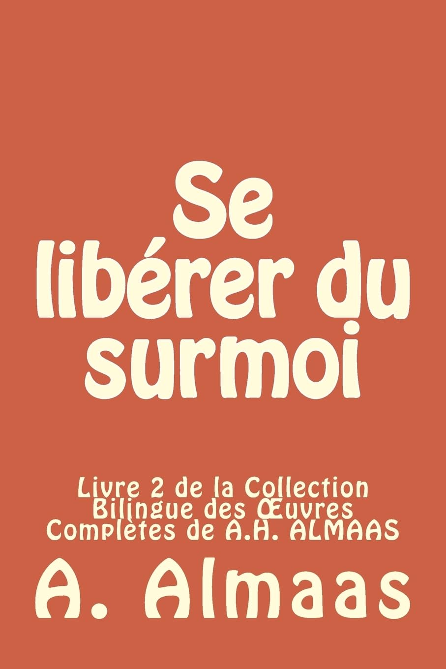 Se libérer du surmoi: Livre 2 de la Collection Bilingue des Œuvres Complètes de A.H. ALMAAS: Livre 2 de la Collection Bilingue des OEuvres Complètes de A.H. ALMAAS Psychology