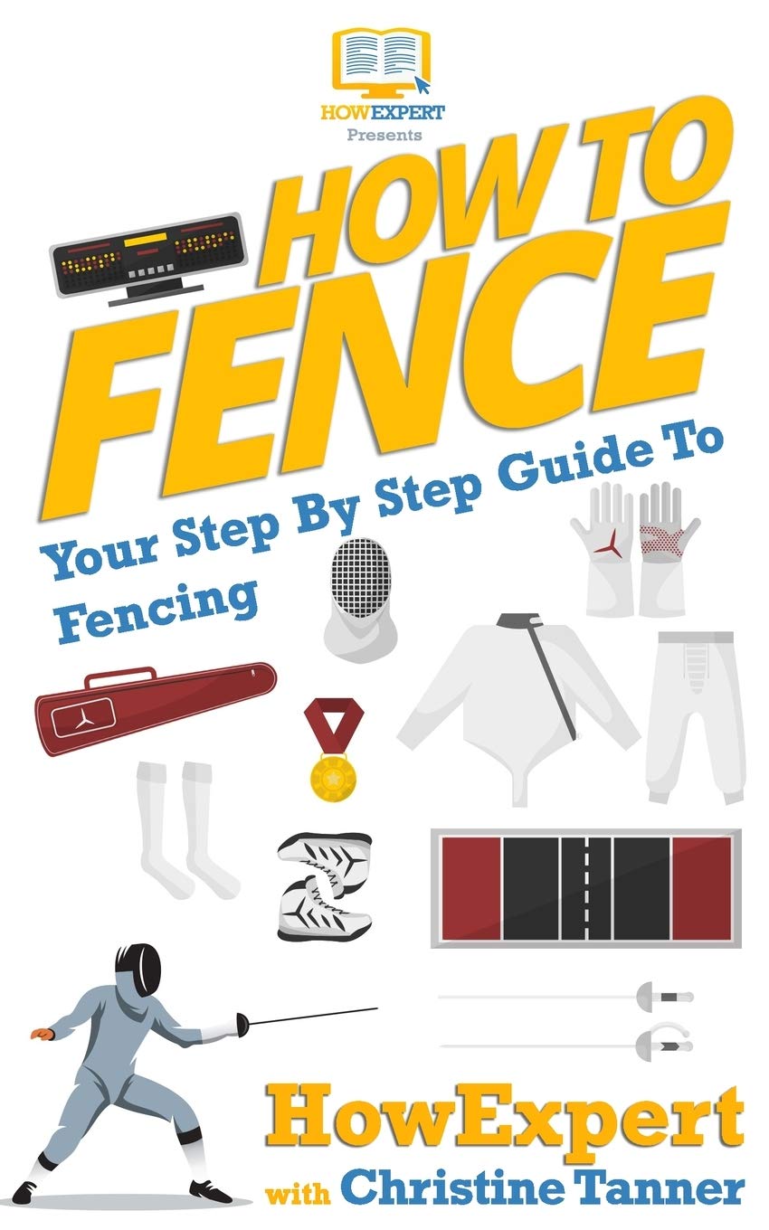 How To Fence: Your Step By Step Guide To Fencing Leisure & Fun