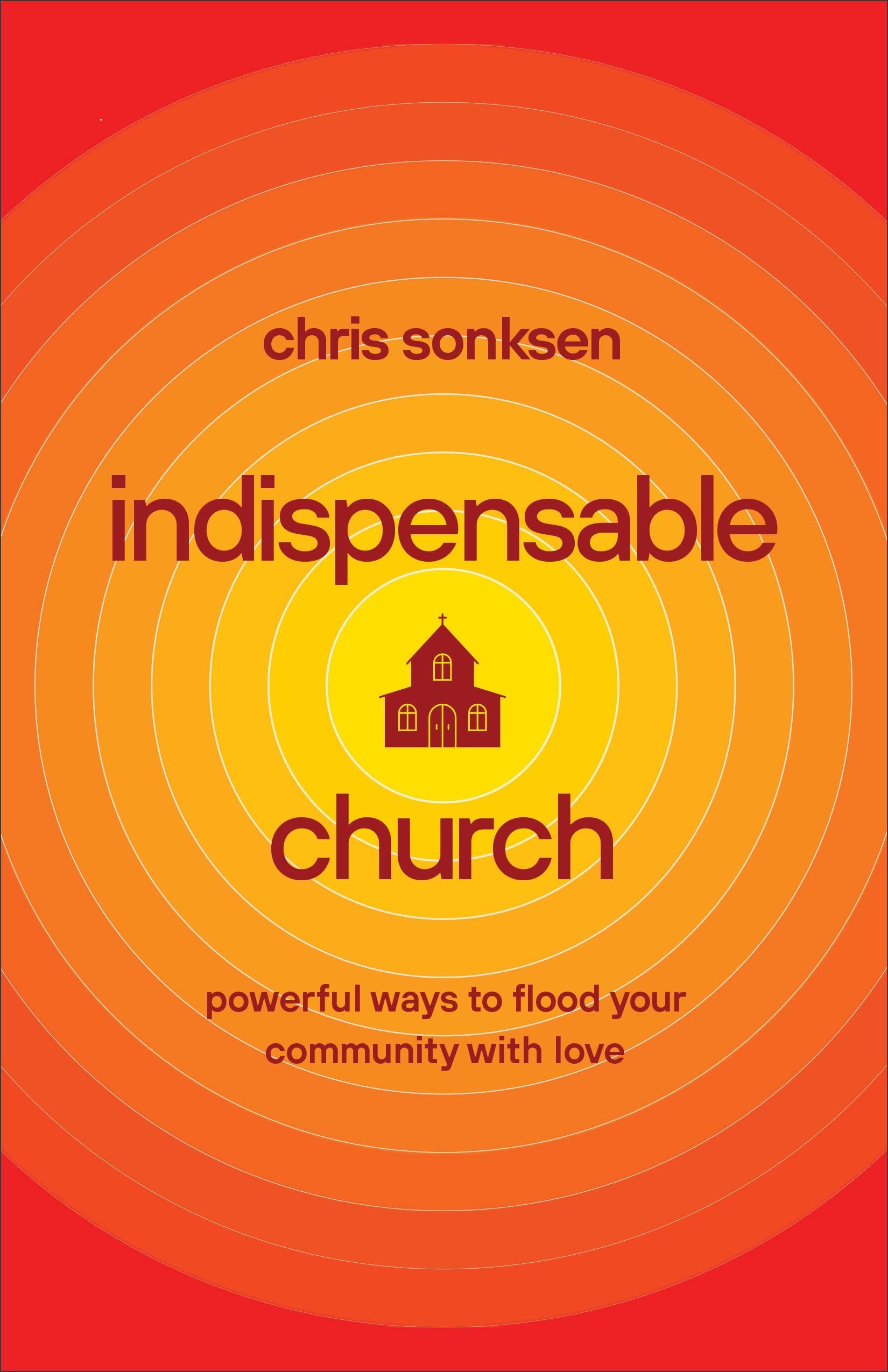 Indispensable Church: Powerful Ways to Flood Your Community With Love Religion & Esotericism