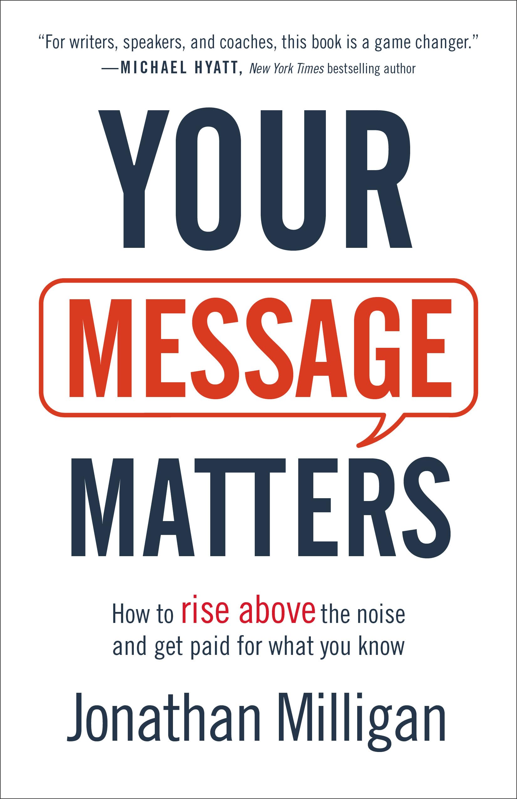 Your Message Matters: How to Rise Above the Noise and Get Paid for What You Know Business, Finance & Career