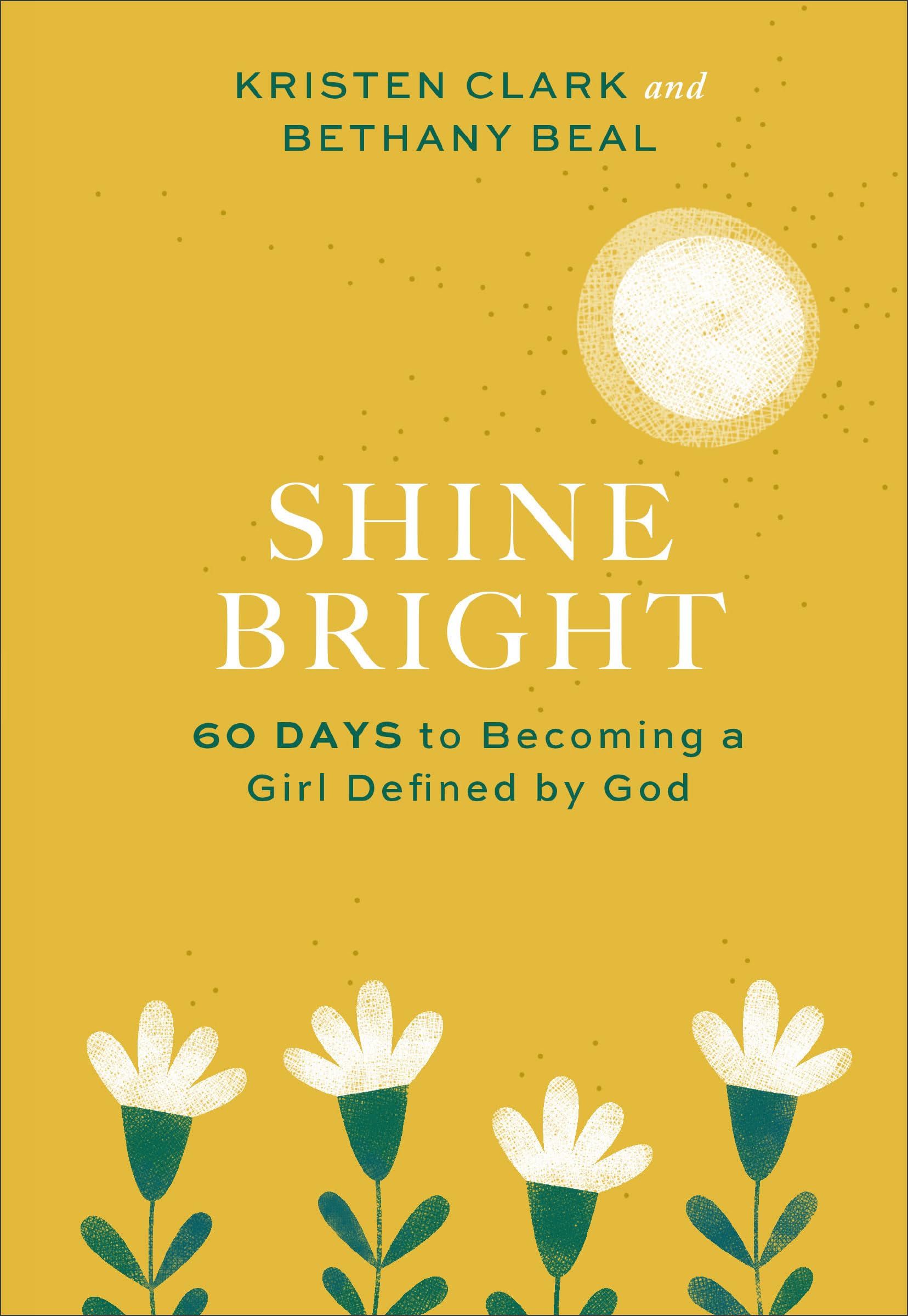 Shine Bright: 60 Days to Becoming a Girl Defined by God Religion & Esotericism