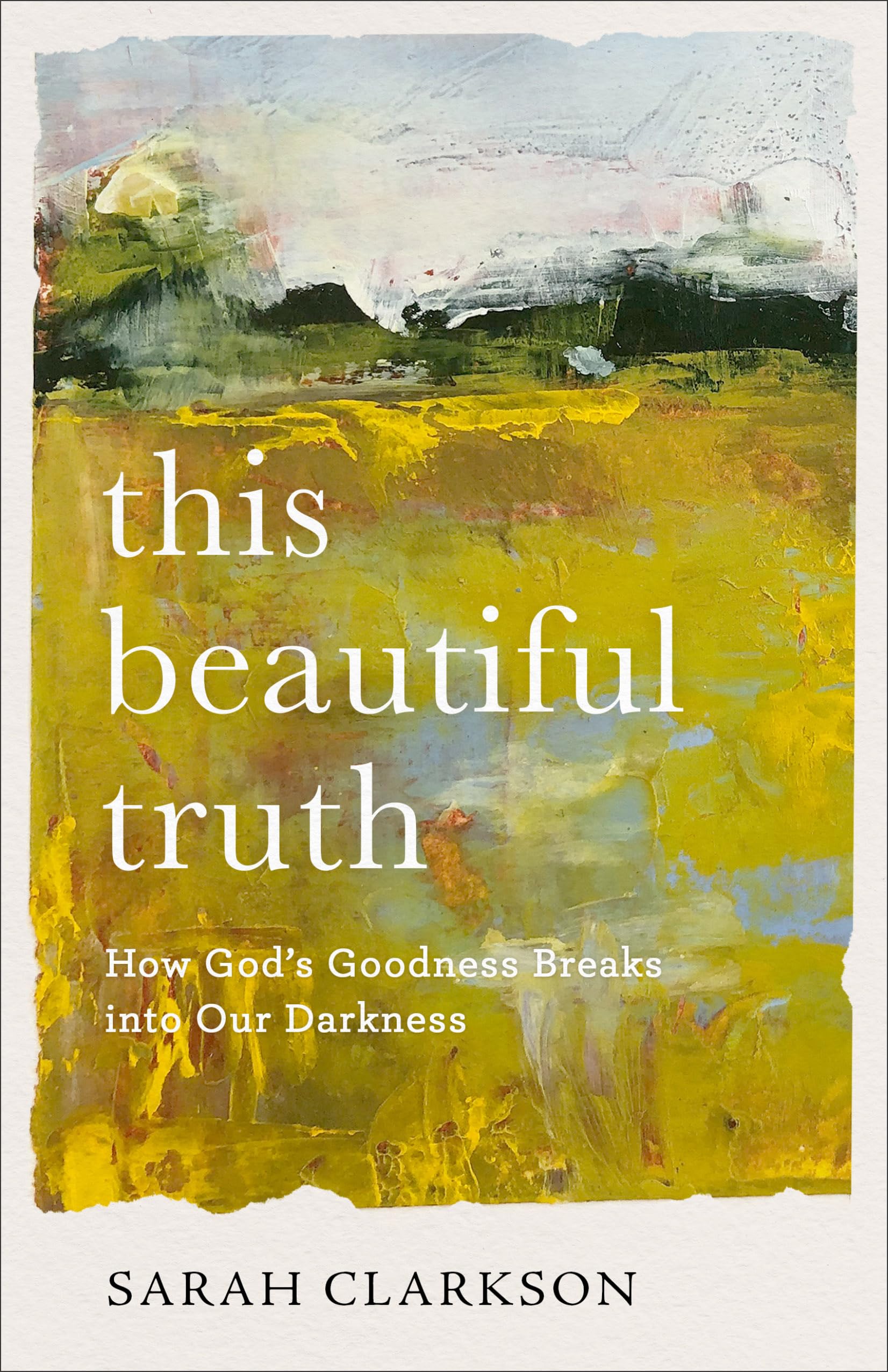 This Beautiful Truth: How God s Goodness Breaks into Our Darkness Memories