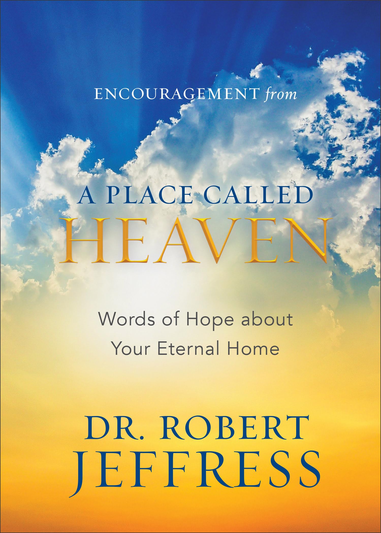 Encouragement from a Place Called Heaven: Words of Hope About Your Eternal Home Lifestyle
