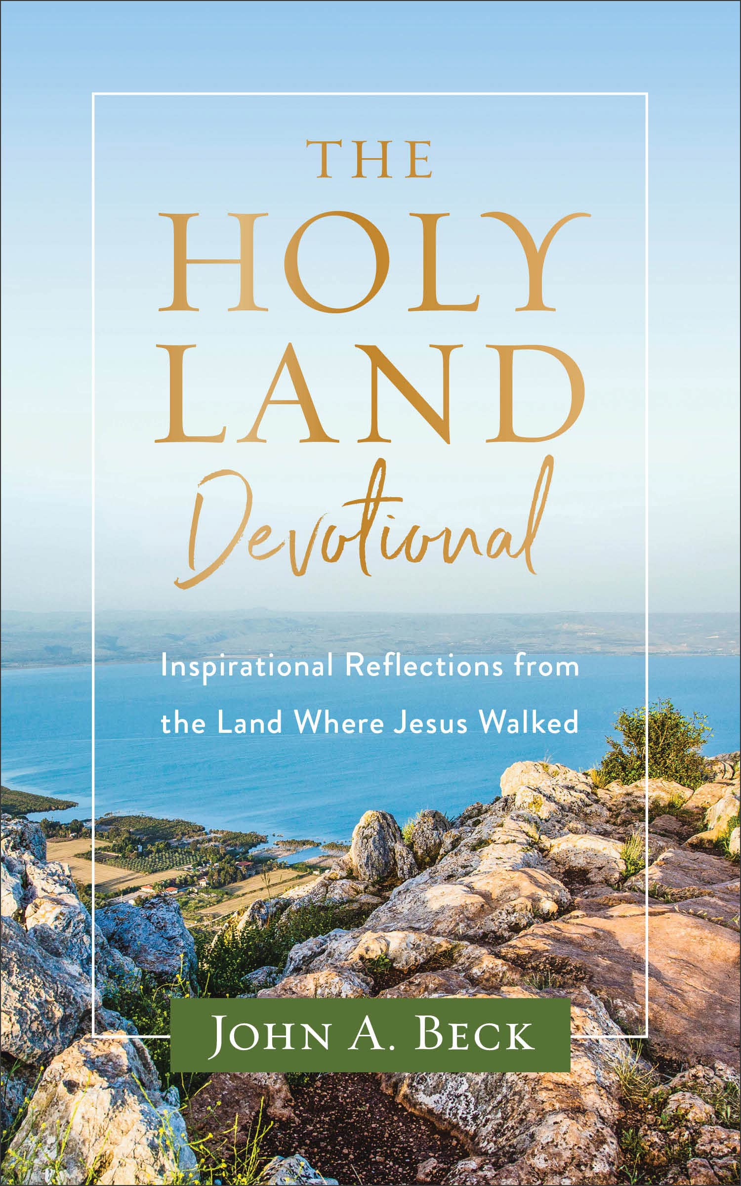 The Holy Land Devotional: Inspirational Reflections from the Land Where Jesus Walked Leisure, Home & Garden