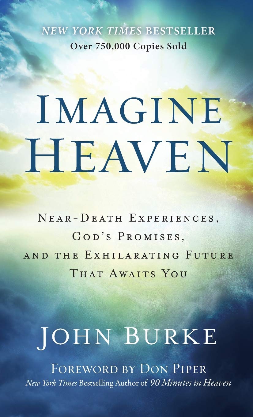 Imagine Heaven: Near-Death Experiences, God's Promises, and the Exhilarating Future That Awaits You Religion & Esotericism